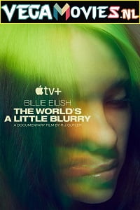 Download Billie Eilish: The World’s a Little Blurry (2021) Full Movie English With Subtitles 480p [550MB] | 720p [1.3GB]