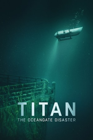 Download Titan: The OceanGate Disaster (2025) WEB-DL Dual Audio {Hindi-English} 480p [310MB] | 720p [1.1GB] | 1080p [2GB]